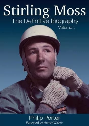 Stirling Moss: The Definitive Biography: Volume 1 by Philip Porter (Hardcover 20