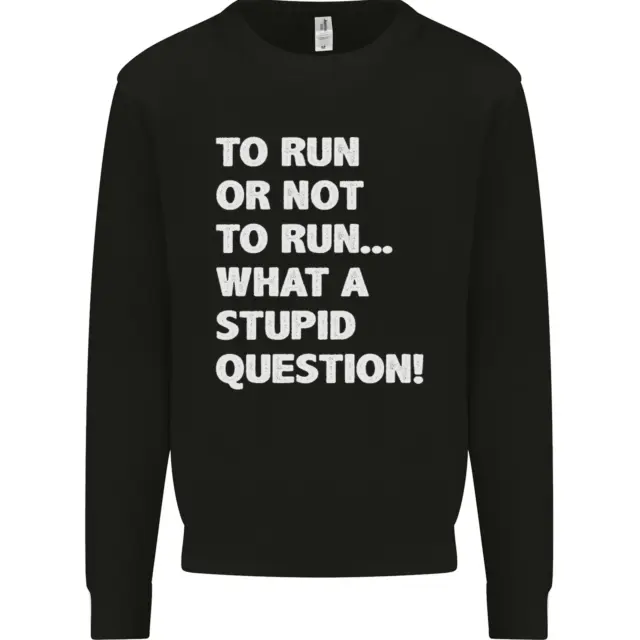 To Run or Not to? What a Stupid Question Mens Sweatshirt Jumper