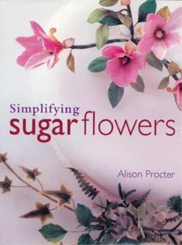 Alison Procter Simplifying Sugar Flowers (Relié) Merehurst Cake Decorating 3