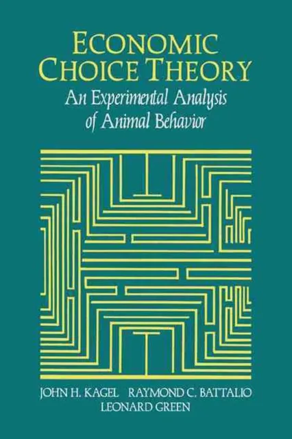 Economic Choice Theory: An Experimental Analysis of Animal Behavior by John H. K