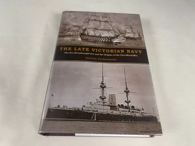 THE LATE VICTORIAN NAVY Pre-Dreadnought Era WWI PARKINSON 2008 Hardcover 1ST MNT
