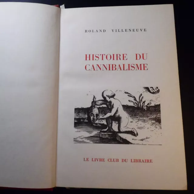 Roland Villeneuve - Histoire du Cannibalisme - Le Livre Club du Libraire 1965