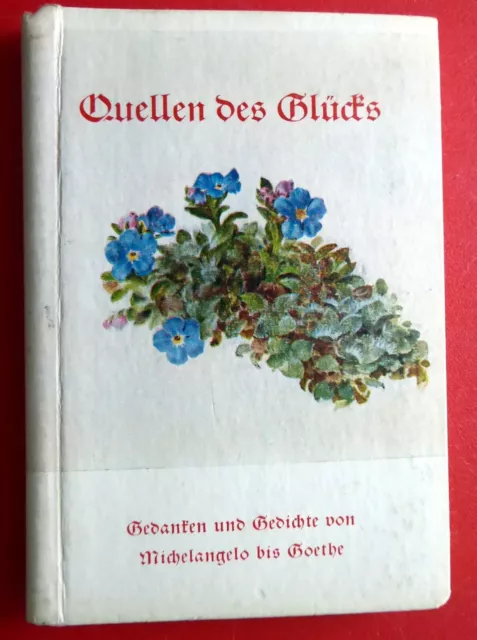 Quellen des Glücks, Gedanken und Gedichte von Michelangelo bis Goethe - sehr alt