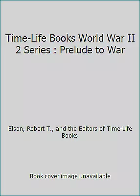 Time-Life Books World War II 2 Series : Prelude to War