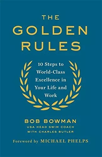 The Golden Rules: 10 Steps to World-Class Excellence in Your Life and Work, Bowm