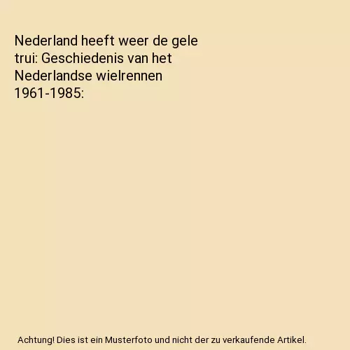 Nederland heeft weer de gele trui: Geschiedenis van het Nederlandse wielrennen 1