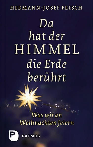 Da hat der Himmel die Erde berührt Was wir an Weihnachten feiern Frisch, Hermann