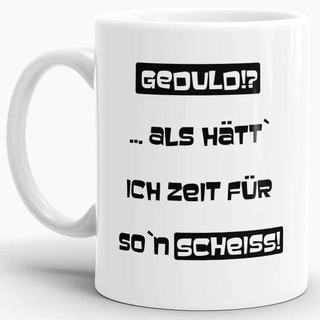 Spruch-Tasse "Geduld?" - Lustig / Witzig / Fun / Arbeit / Büro / Mug / Cup