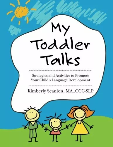 My Toddler Talks: Strategies and Activities to Promote Your Child's Language .