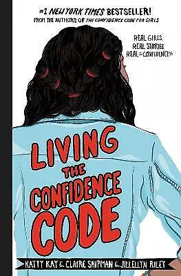 Living the Confidence Code: Real Girls. Real Stories. Real Confidence., New, Ril