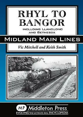 Rhyl to Bangor Including Llandudno and Bethesda Midland Main Lines, Vic Mitchell
