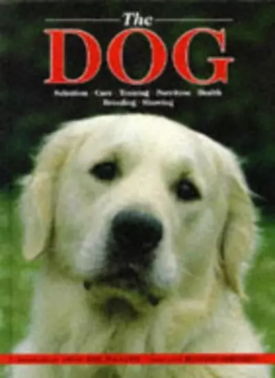 The Dog: Selection, Care, Training, Nutrition, Health, Breeding, and Showing By