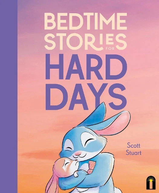 Bedtime Stories for Hard Days by Scott Stuart Hardcover Book