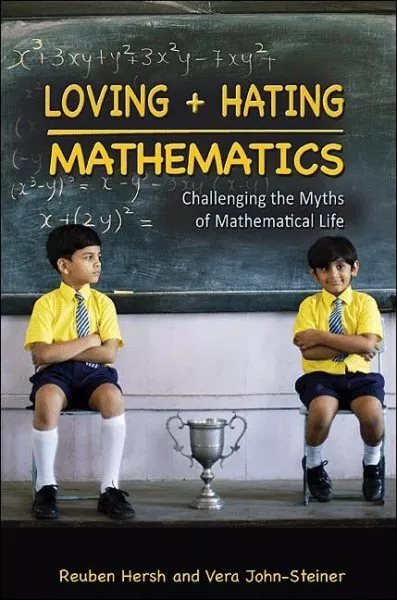 Loving & Hating Mathematics : Challenging the Myths of Mathematical Life, Har...