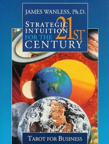 Strategic Intuition for the 21st Century: Tarot for Business by Wanless, James