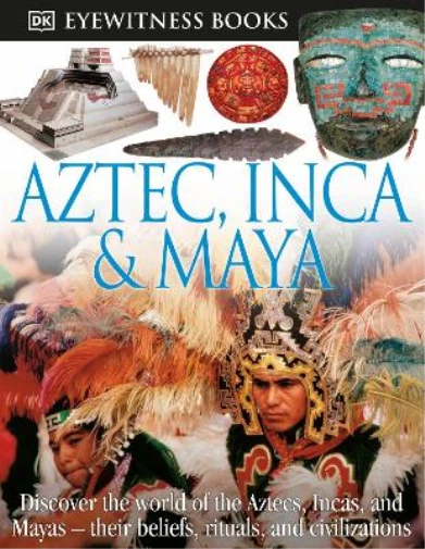 DK Eyewitness Books: Aztec, Inca & Maya (Hardback) DK Eyewitness