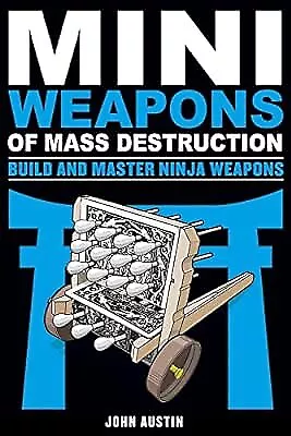 Mini Weapons of Mass Destruction: Build and Master Ninja Weapons, AUSTIN, JOHN,