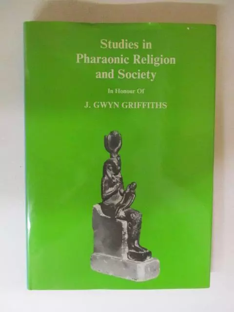 Griffiths, J Gwyn: STUDIES IN PHARAONIC RELIGION AND SOCIETY IN HONOUR OF J. GWY