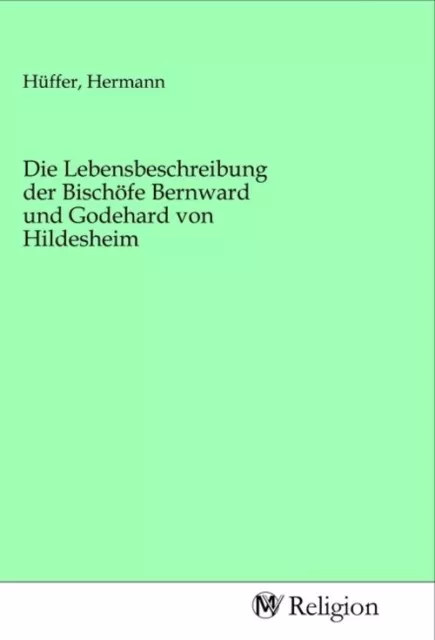 Die Lebensbeschreibung der Bischöfe Bernward und Godehard von Hildesheim Hüffer