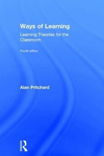 WAYS OF LEARNING Learning Theories For The Classroom Alan Pritc 11 18 