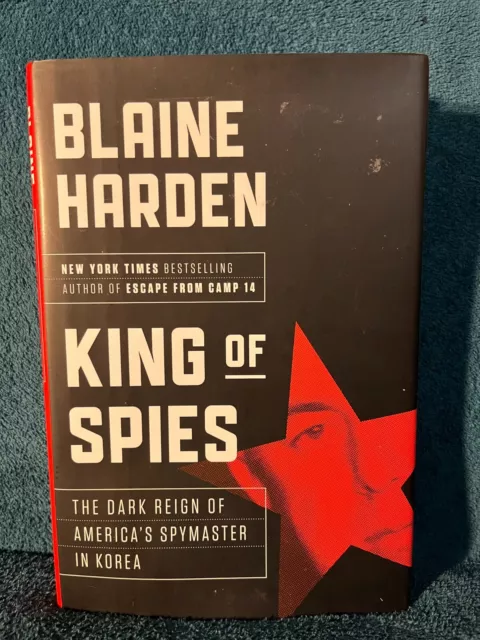 King of Spies: The Dark Reign of America's Spymaster in Korea by Blaine Harden