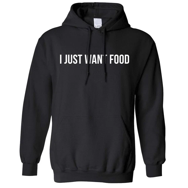 Novelty Hoodie I Just Want Food Slogan Eating Lazy Trendy Gift Health Hooded