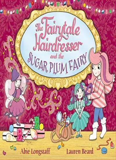 The Fairytale Hairdresser and the Sugar Plum Fairy By Abie Longs