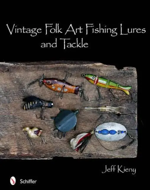 VINTAGE FOLK ART FISHING LURES AND TACKLE By Jeff Kieny - Hardcover  *Excellent* £53.35 - PicClick UK