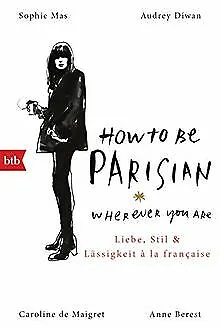 How To Be Parisian wherever you are: Liebe, Stil und Läs... | Buch | Zustand gut