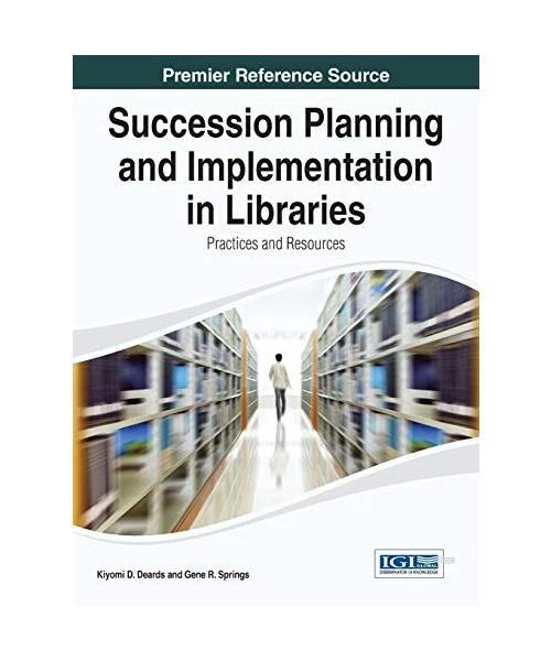 SUCCESSION PLANNING AND Implementation in Libraries: Practices and ...