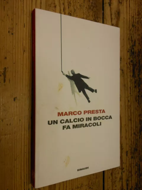 Un calcio in bocca fa miracoli M. Presta Einaudi I Coralli I ed. 2011 MI °