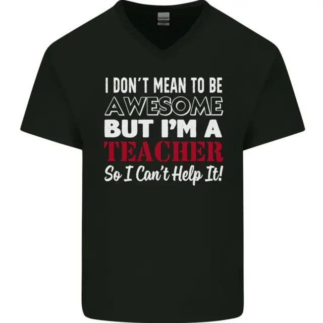 I Dont Mean to but Im a Teacher Teaching Mens V-Neck Cotton T-Shirt