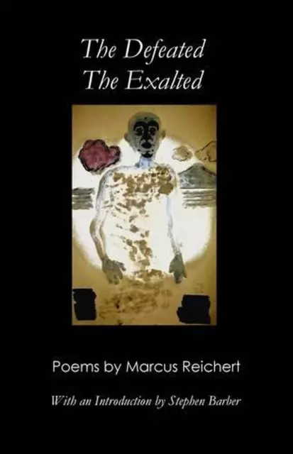 The Defeated, the Exalted: Poems by Marcus Reichert by Marcus Reichert Paperback