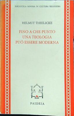 Fino A Che Punto Una Teologia Puo Essere Moderna  Thielicke Helmut Paideia 1970