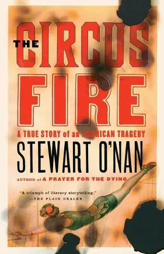 The Circus Fire: A True Story of an American Tragedy by O'Nan, Stewart