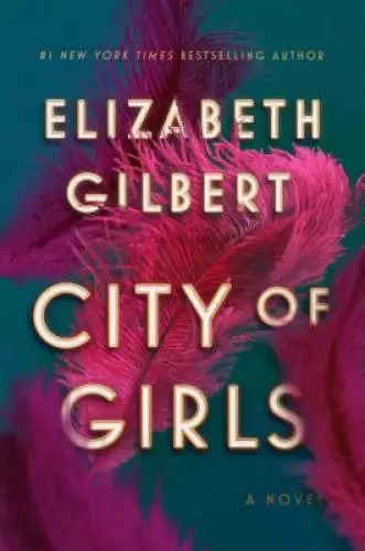 City of Girls: A Novel - Hardcover By Gilbert, Elizabeth - GOOD