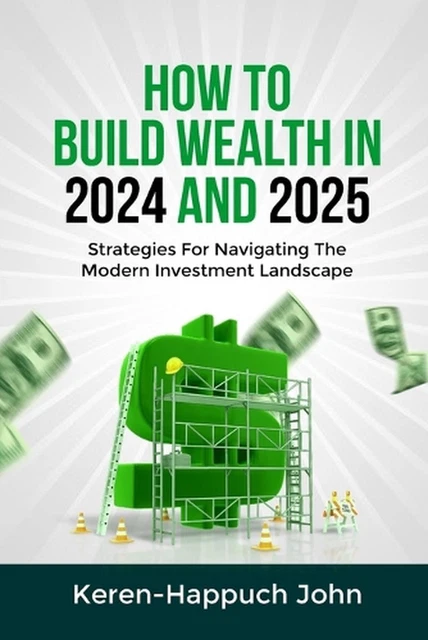 HOW TO BUILD Wealth in 2024 and 2025: Strategies For Navigating The ...