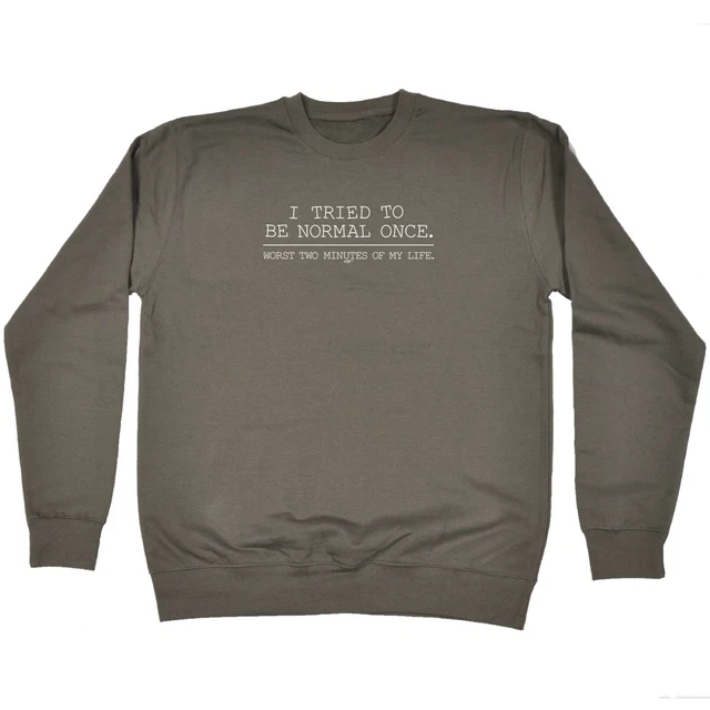 Tried To Be Normal Once - Mens Novelty Funny Top Sweatshirts Jumper Sweatshirt