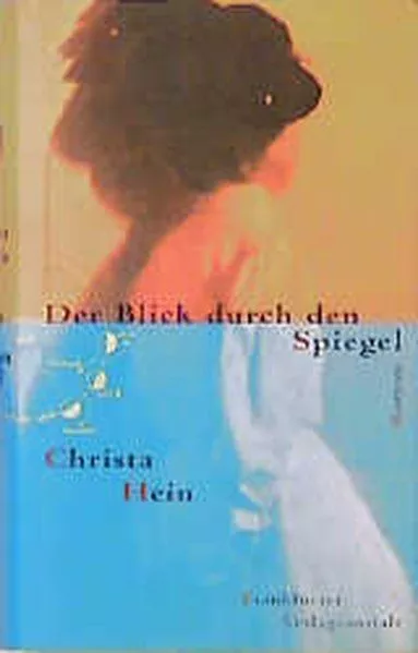 Der Blick durch den Spiegel: Roman Roman Hein, Christa: