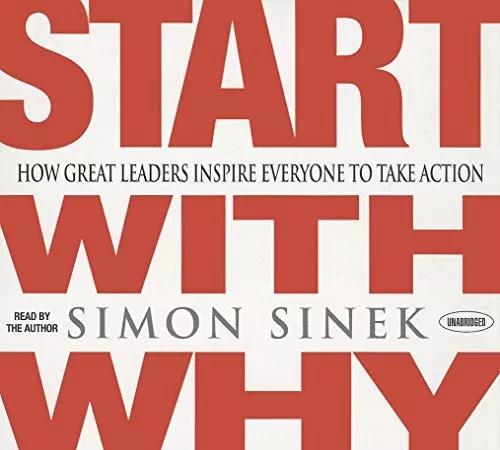 Start with Why: How Great Leaders Inspire Everyone to Take Action - Sinek, S...