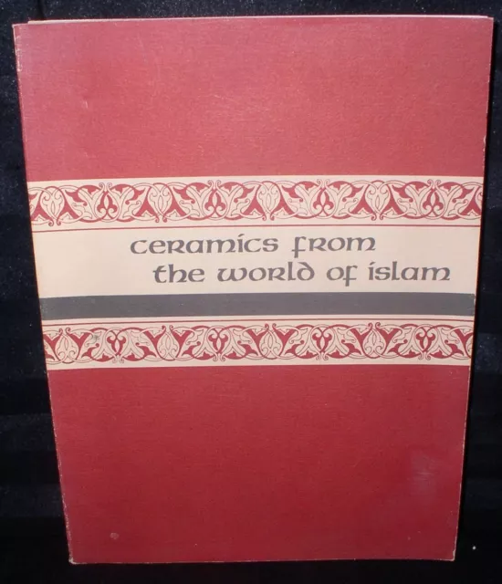 Ceramics From The World Islam by Esin Atil, Freer Galley Exhibition Catalog,1973