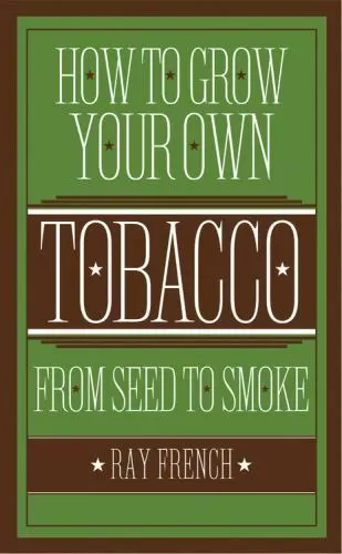 How to Grow Your Own Tobacco: From Seed to Smoke - Hardcover - GOOD  LC9