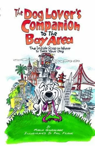 The Dog Lover's Companion to the Bay Area: The Inside Scoop on Where to Take...