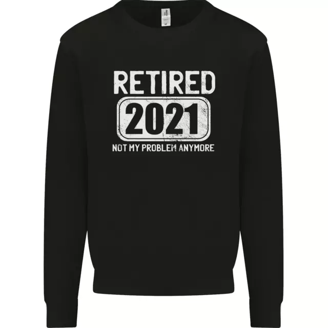 Not My Problem 2021 Retirement Retired Mens Sweatshirt Jumper