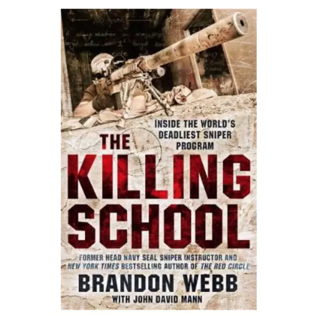 The Killing School: Inside the Worlds Deadliest Sniper Program, Brandon Webb