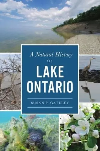 Susan P Gateley A Natural History of Lake Ontario (Paperback) Natural History