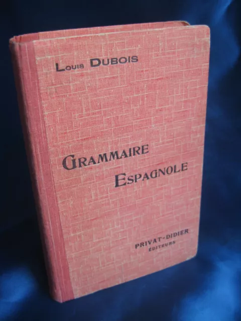 Grammaire Espagnole / Louis Dubois / Privat-Didier / 1941