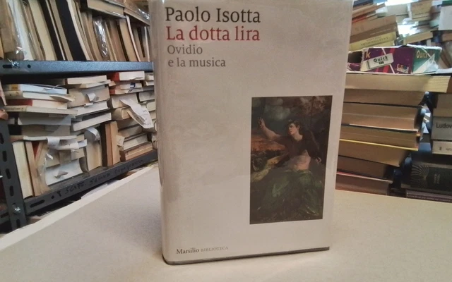 La dotta lira , Ovidio e la musica , P. Isotta. Marsilio 2018, 5l26 La dotta lira , Ovidio e la musica , P. Isotta. Marsilio 2018, 5l26