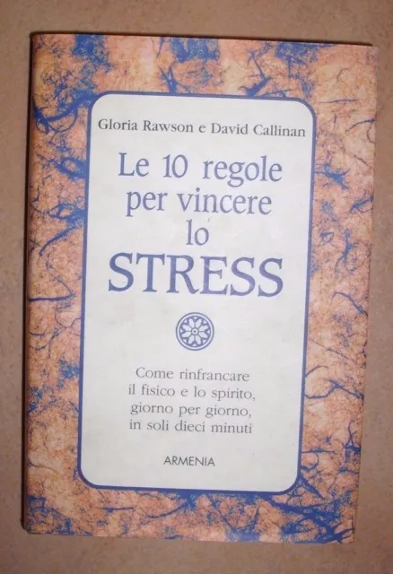 Rawson & Callinan - Le 1O Regole Per Vincere Lo Stress - 1Ed. 1999 Armenia (Df)