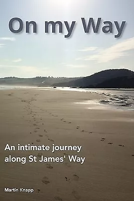 On my Way: An intimate journey along St James' Way by Knapp, Martin -Paperback